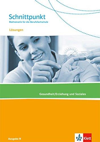 Schnittpunkt Mathematik für die Berufsfachschule / Ausgabe N: Schnittpunkt Mathematik für die Berufsfachschule / Lösungen Gesundheit/Erziehung und Soziales: Ausgabe N