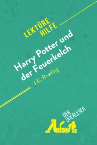 Harry Potter und der Feuerkelch von J .K. Rowling (Lektürehilfe): Detaillierte Zusammenfassung, Personenanalyse und Interpretation