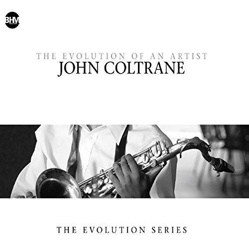 John Coltrane-the Evolution of An Artist