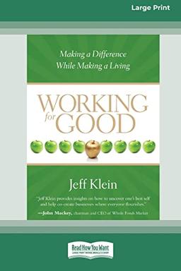 Working for Good: Making a Difference While Making a Living (16pt Large Print Edition)