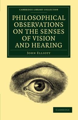 Philosophical Observations on the Senses of Vision and Hearing: To Which Are Added, A Treatise On Harmonic Sounds, And An Essay On Combustion And ... Library Collection - History of Medicine)