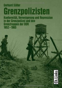 Grenzpolizisten: Konformität, Verweigerung und Repression in der Grenzpolizei und den Grenztruppen der DDR 1952 - 1965: Konformität, Verweigerung und ... und den Grenztruppen der DDR 1952 bis 1965