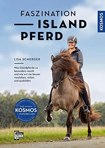 Faszination Islandpferde: Was Islandpferde so besonders macht und wie wir sie besser verstehen, reiten und ausbilden