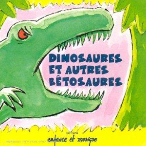 Dinosaures & Autres Betosaures - a Partir de 5 Ans