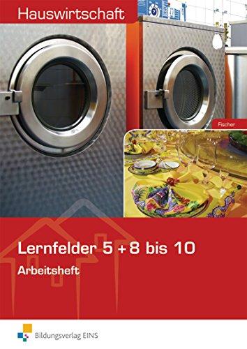 Hauswirtschaft für Berufs- und Berufsfachschulen Hauswirtschaft: Lernfelder 5 + 8-10: Arbeitsheft