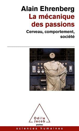 La mécanique des passions : cerveau, comportement, société