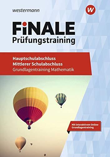 FiNALE Prüfungstraining / Grundlagentraining Hauptschulabschluss, Mittlerer Schulabschluss: FiNALE Prüfungstraining - Hauptschulabschluss, Mittlerer Schulabschluss: Grundlagentraining Mathematik