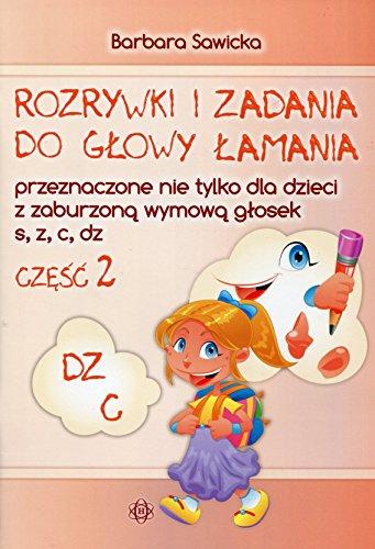 Rozrywki i zadania do glowy lamania czesc 2 przeznaczone nie tylko dla dzieci z zaburzona wymowa glosek s, z, c, dz