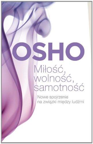 Milosc, wolnosc, samotnosc: Nowe spojrzenie na związki między ludźmi (BIBLIOTEKA OSHO)