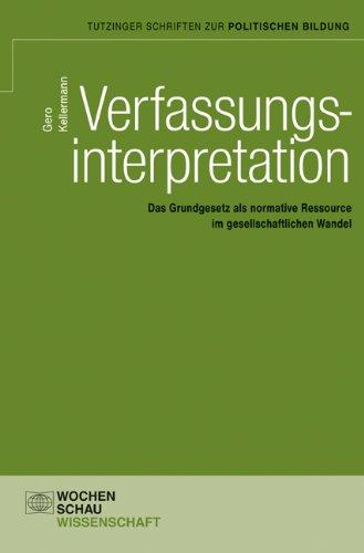 Verfassungsinterpretation: Das Grundgesetz als normative Ressource im gesellschaftl. Wandel