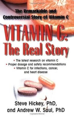 Vitamin C: The Real Story: The Remarkable and Controversial Healing Factor: The Remarkable and Controversial Story of Vitamin C