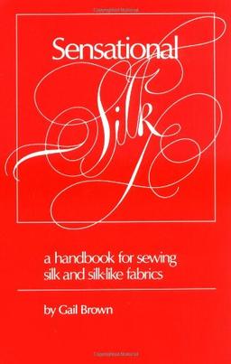 Sensational Silk, Handbag Sewing: Handbook for Sewing Silk and Silk-like Fabrics