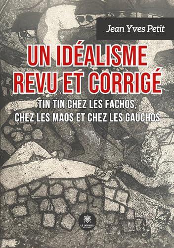 Un idéalisme revu et corrigé : Tin Tin chez les Fachos, chez les Maos, chez les Gauchos