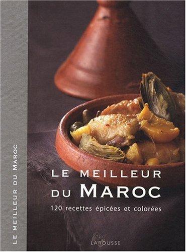 Le meilleur du Maroc : 120 recettes épicées et colorées