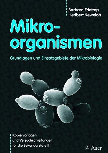 Mikroorganismen. Grundlagen und Einsatzgebiete der Mikrobiologie. (Lernmaterialien)