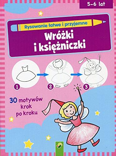 Rysowanie latwe i przyjemne Wrózki i ksiezniczki: Wiek 5-6 lat