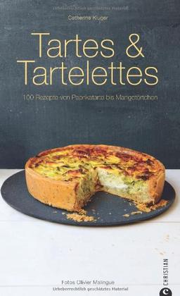 Tartes & Tartelettes: 100 Rezepte von Paprikatarte bis Mangotörtchen