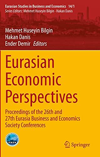 Eurasian Economic Perspectives: Proceedings of the 26th and 27th Eurasia Business and Economics Society Conferences (Eurasian Studies in Business and Economics)