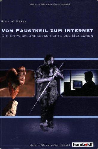 Vom Faustkeil zum Internet: Die Entwicklungsgeschichte des Menschen