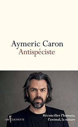 Antispéciste : réconcilier l'humain, l'animal, la nature