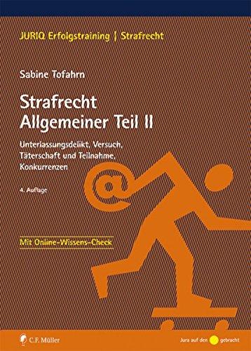 Strafrecht Allgemeiner Teil II: Unterlassungsdelikt, Versuch, Täterschaft und Teilnahme, Konkurrenzen (JURIQ Erfolgstraining)