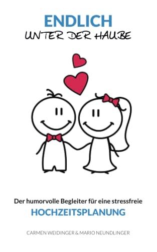 Endlich unter der Haube: Der humorvolle Begleiter für eine stressfreie Hochzeitsplanung