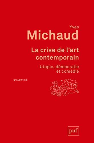 La crise de l'art contemporain : utopie, démocratie et comédie