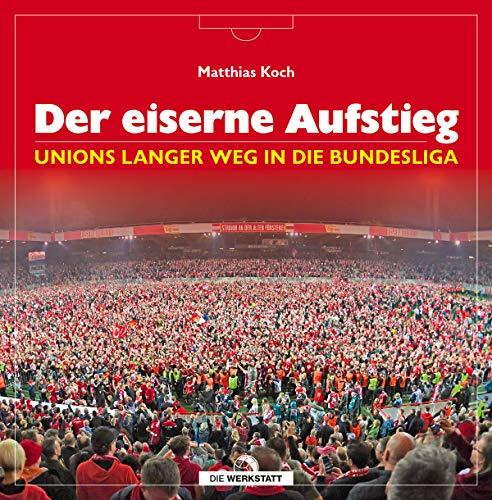 Der eiserne Aufstieg: Unions langer Weg in die Bundesliga