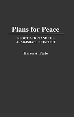 Plans for Peace: Negotiation and the Arab-Israeli Conflict (Contributions in Political Science)