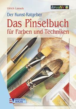 Der Kunstratgeber. Das Pinselbuch für Farben und Techniken