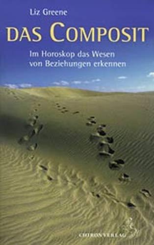 Das Composit: Im Horoskop das Wesen von Beziehungen erkennen (Standardwerke der Astrologie)