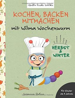 Kochen, backen, mitmachen mit Wilma Wochenwurm: Herbst und Winter