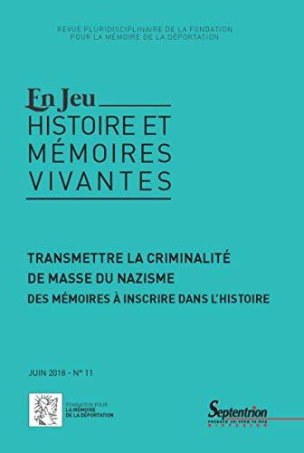 En jeu : histoire et mémoires vivantes, n° 11. Transmettre la criminalité de masse du nazisme : des mémoires à inscrire dans l'histoire