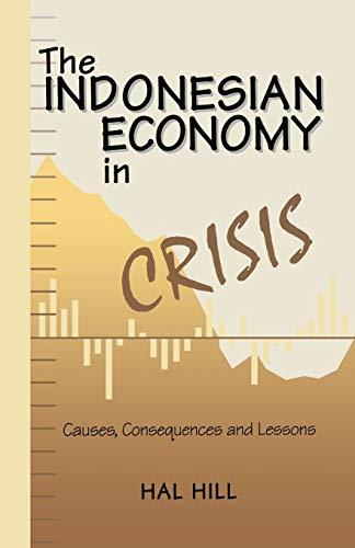 The Indonesian Economy in Crisis: Causes, Consequences and Lessons