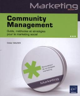 Community management : outils, méthodes et stratégies pour le marketing social