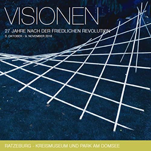 VISIONEN: 27 Jahre nach der friedlichen Revolution