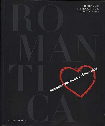 Romantica. Immagini del cuore e della colpa. 7/a Biennale internazionale di fotografia (Torino, palazzo Bricherasio, 5 settembre-12 ottobre 1997). Ediz. illustrata