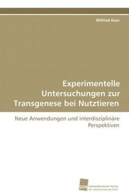 Experimentelle Untersuchungen zur Transgenese bei Nutztieren: Neue Anwendungen und interdisziplinäre Perspektiven