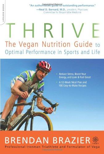 Thrive: The Vegan Nutrition Guide to Optimal Performance in Sports and Life: The Whole Food Way to Lose Weight, Reduce Stress, and Stay Healthy for Life