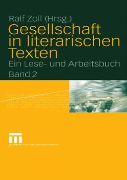 Gesellschaft in literarischen Texten: Ein Lese- und Arbeitsbuch, Band 2: Ökonomische, politische und kulturelle Aspekte