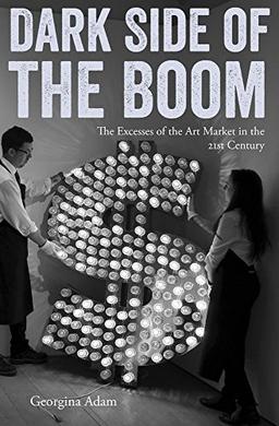 Dark Side of the Boom: The Excesses of the Art Market in the 21st Century