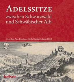 Adelssitze zwischen Schwarzwald und Schwäbischer Alb: Burgen und Schlösser am oberen Neckar in historischen Ansichten