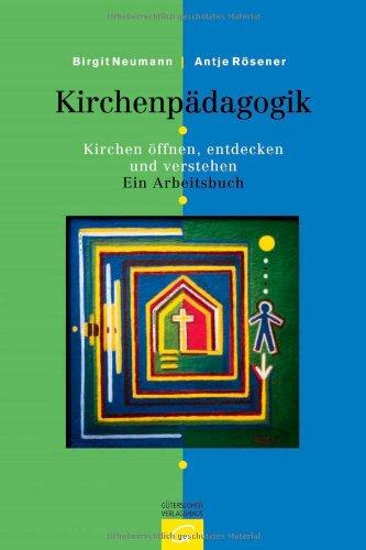 Kirchenpädagogik: Kirchen öffnen, entdecken und verstehen. Ein Arbeitsbuch. Mit einer kunstgeschichtlichen Übersicht von Martina Sünder-Gaß