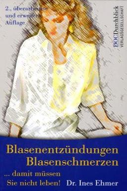 Blasenentzündungen, Blasenschmerzen - Damit müssen Sie nicht leben!