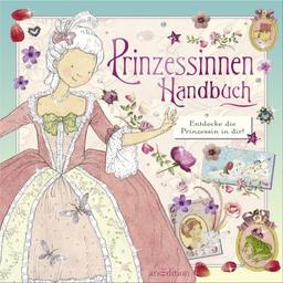 Prinzessinnen-Handbuch: Entdecke die Prinzessin in dir!