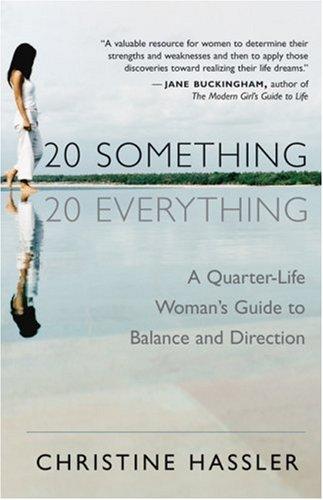 20-Something, 20-Everything: A Quarter-Life Woman's Guide to Balance and Direction: A Young Woman's Guide to Balance, Direction, and Contentment During Her Quarter-Life Crisis