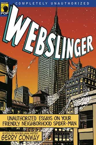 Webslinger: Unauthorized Essays On Your Friendly Neighborhood Spider-man (Smart Pop)