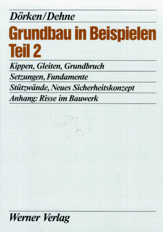 Grundbau in Beispielen, Tl.2, Kippen, Gleiten, Grundbruch, Setzungen, Fundamente, Stützwände, Neues Sicherheitskonzept