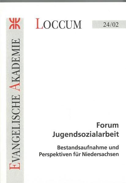 Forum Jugendsozialarbeit: Bestandsaufnahme und Perspektiven für Niedersachsen (Loccumer Protokolle)