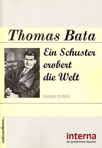 Thomas Bata: Ein Schuster erobert die Welt (Unternehmen...)